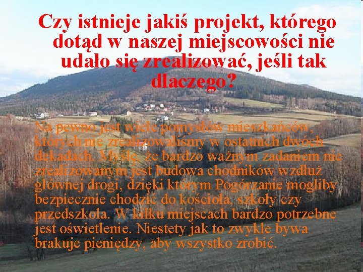 Czy istnieje jakiś projekt, którego dotąd w naszej miejscowości nie udało się zrealizować, jeśli