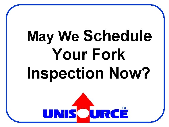 May We Schedule Your Fork Inspection Now? TM 