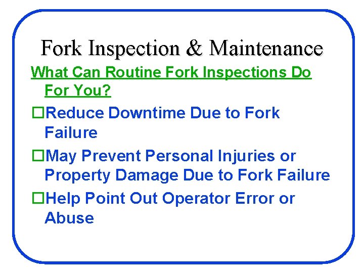 Fork Inspection & Maintenance What Can Routine Fork Inspections Do For You? o. Reduce