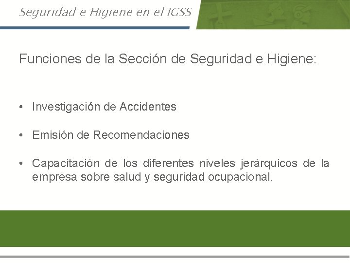 Seguridad e Higiene en el IGSS Funciones de la Sección de Seguridad e Higiene: