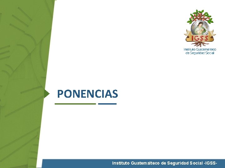 PONENCIAS Instituto Guatemalteco de Seguridad Social -IGSS- 