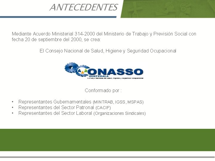 ANTECEDENTES Mediante Acuerdo Ministerial 314 -2000 del Ministerio de Trabajo y Previsión Social con