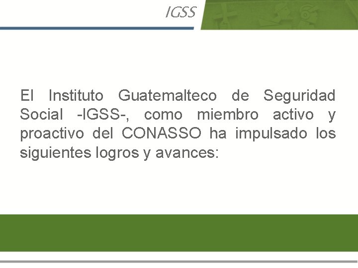 IGSS El Instituto Guatemalteco de Seguridad Social -IGSS-, como miembro activo y proactivo del