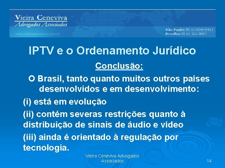 IPTV e o Ordenamento Jurídico Conclusão: O Brasil, tanto quanto muitos outros países desenvolvidos