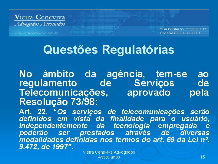 Questões Regulatórias No âmbito da agência, tem-se ao regulamento de Serviços de Telecomunicações, aprovado