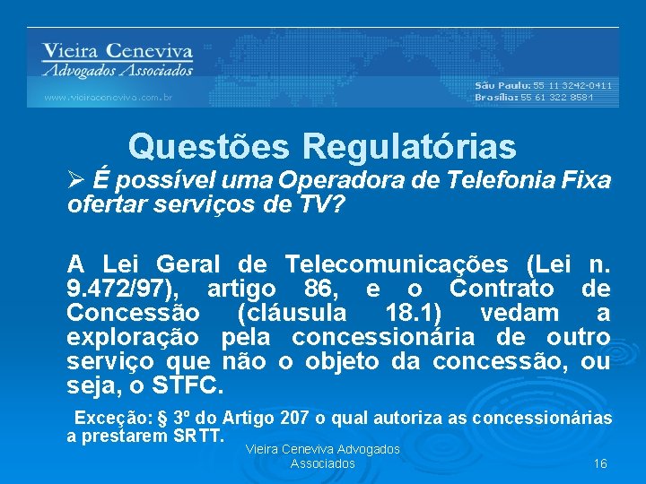 Questões Regulatórias Ø É possível uma Operadora de Telefonia Fixa ofertar serviços de TV?