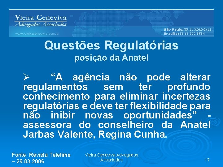 Questões Regulatórias posição da Anatel Ø “A agência não pode alterar regulamentos sem ter