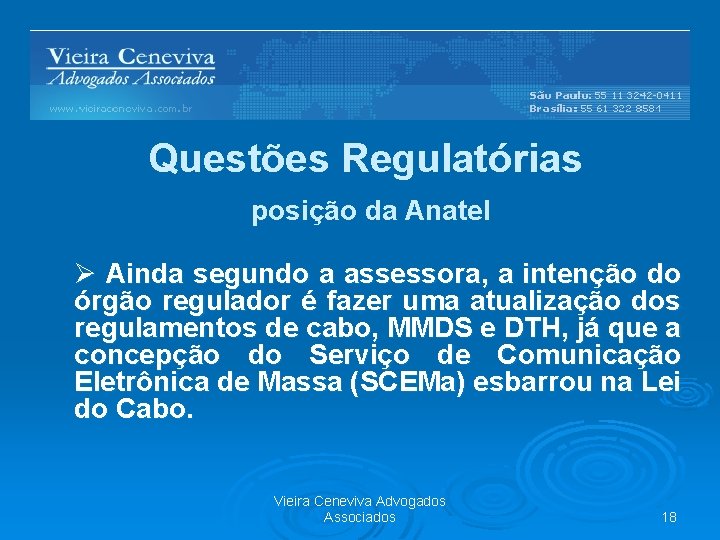 Questões Regulatórias posição da Anatel Ø Ainda segundo a assessora, a intenção do órgão