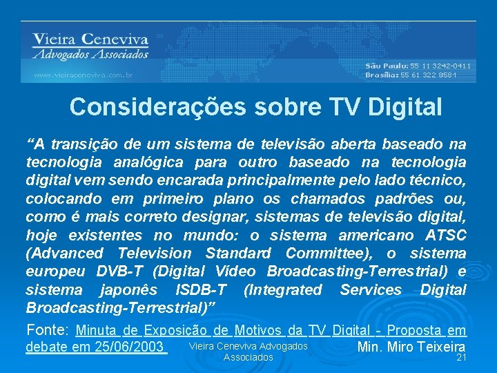 Barreiras Regulatórias Considerações sobre TV Digital “A transição de um sistema de televisão aberta