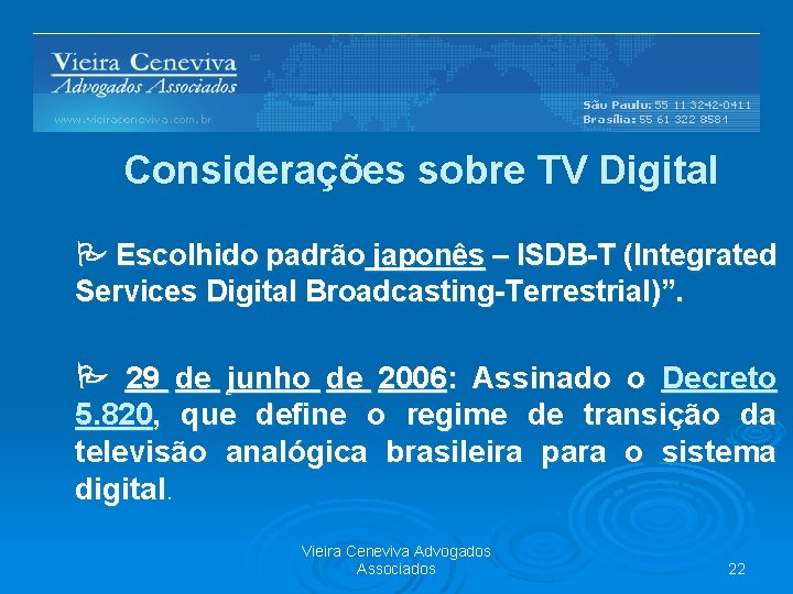 Barreiras Regulatórias Considerações sobre TV Digital Escolhido padrão japonês – ISDB-T (Integrated Services Digital