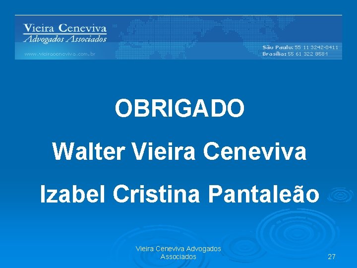 Barreiras Regulatórias OBRIGADO Walter Vieira Ceneviva Izabel Cristina Pantaleão Vieira Ceneviva Advogados Associados 27