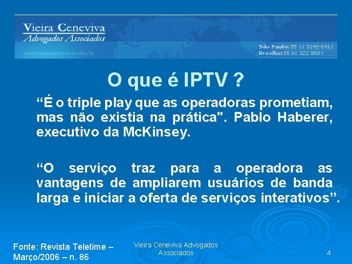 O que é IPTV ? “É o triple play que as operadoras prometiam, mas