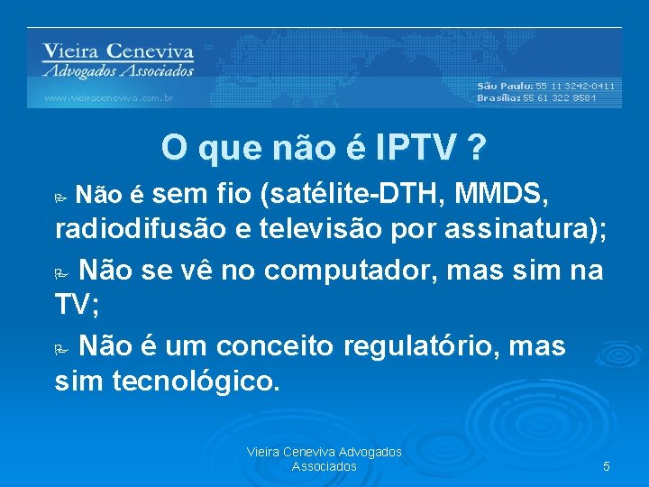 O que não é IPTV ? Não é sem fio (satélite-DTH, MMDS, P radiodifusão