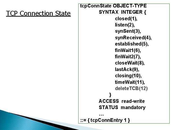 TCP Connection State tcp. Conn. State OBJECT-TYPE SYNTAX INTEGER { closed(1), listen(2), syn. Sent(3), TCP Connection State tcp. Conn. State OBJECT-TYPE SYNTAX INTEGER { closed(1), listen(2), syn. Sent(3),