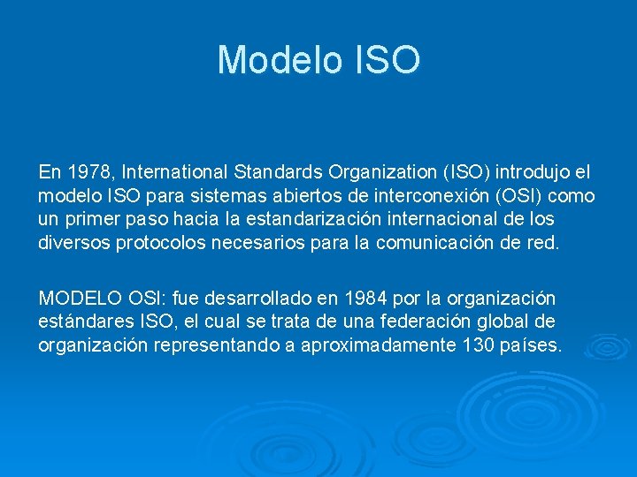 Modelo ISO En 1978, International Standards Organization (ISO) introdujo el modelo ISO para sistemas