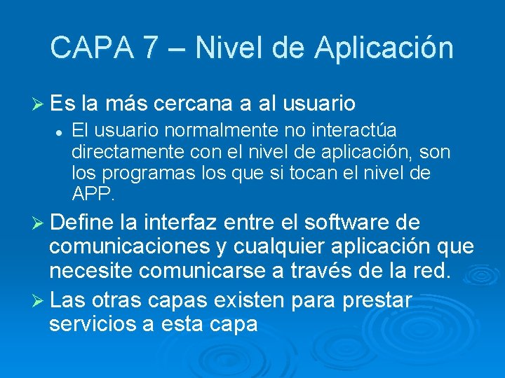 CAPA 7 – Nivel de Aplicación Ø Es la más cercana a al usuario