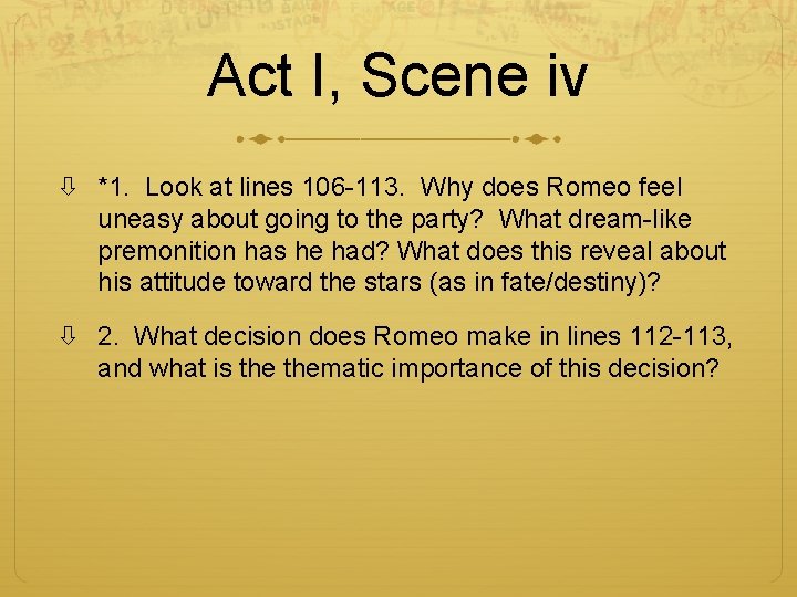 Act I, Scene iv *1. Look at lines 106 -113. Why does Romeo feel