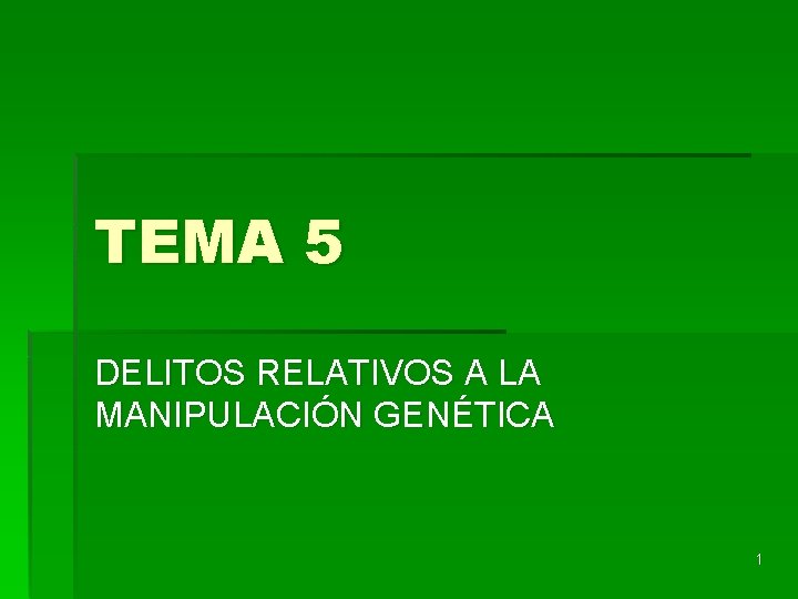 TEMA 5 DELITOS RELATIVOS A LA MANIPULACIÓN GENÉTICA 1 