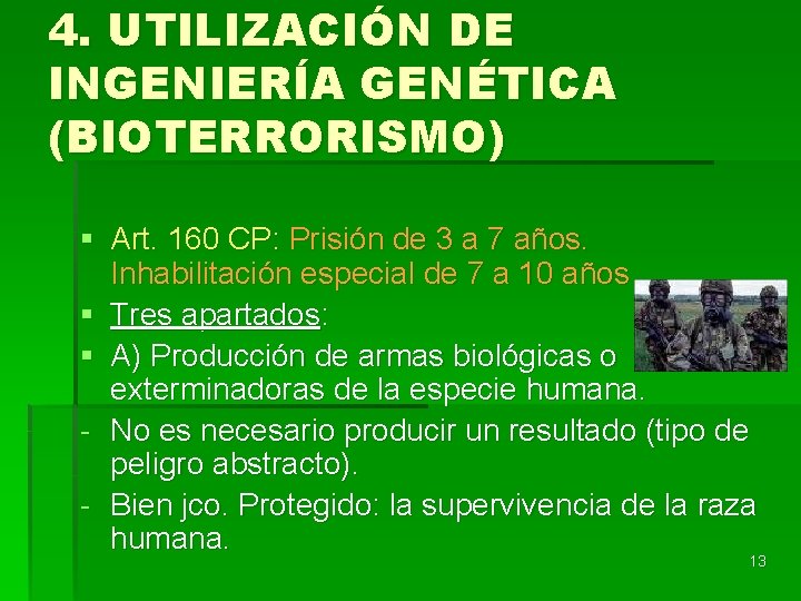 4. UTILIZACIÓN DE INGENIERÍA GENÉTICA (BIOTERRORISMO) § Art. 160 CP: Prisión de 3 a