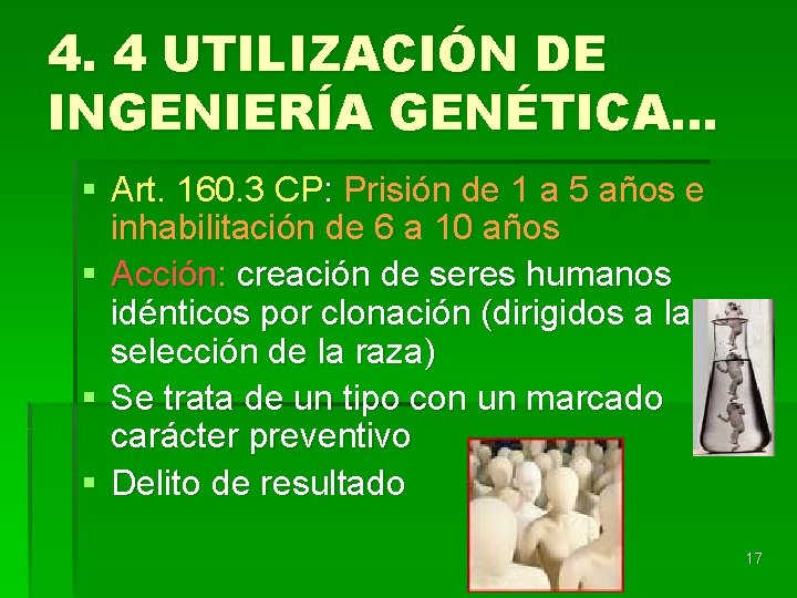 4. 4 UTILIZACIÓN DE INGENIERÍA GENÉTICA… § Art. 160. 3 CP: Prisión de 1