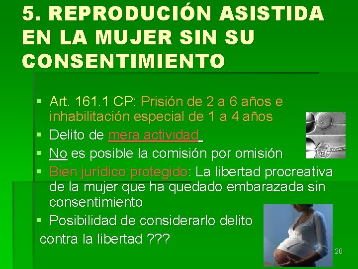 5. REPRODUCIÓN ASISTIDA EN LA MUJER SIN SU CONSENTIMIENTO § Art. 161. 1 CP: