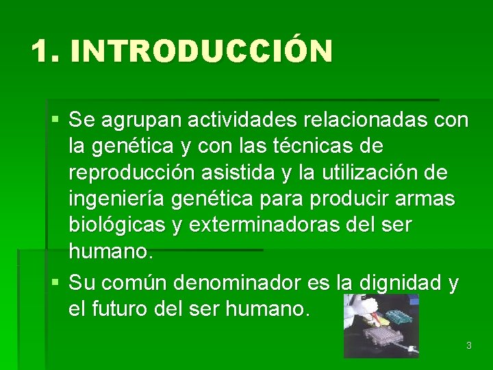 1. INTRODUCCIÓN § Se agrupan actividades relacionadas con la genética y con las técnicas