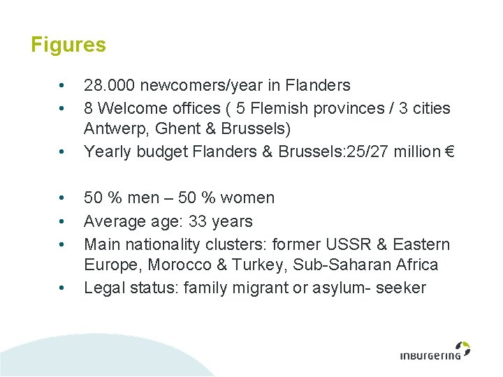 Figures • • 28. 000 newcomers/year in Flanders 8 Welcome offices ( 5 Flemish