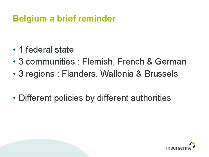 Belgium a brief reminder • 1 federal state • 3 communities : Flemish, French