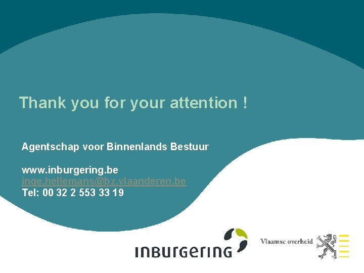 Thank you for your attention ! Agentschap voor Binnenlands Bestuur www. inburgering. be inge.