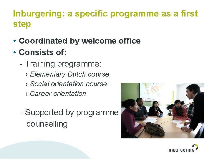 Inburgering: a specific programme as a first step • Coordinated by welcome office •