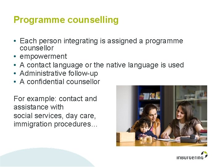 Programme counselling • Each person integrating is assigned a programme counsellor • empowerment •