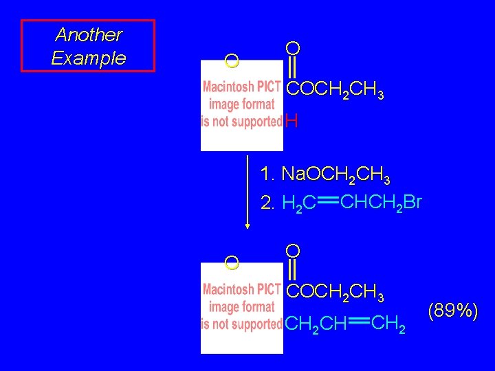 Another Example O O COCH 2 CH 3 H 1. Na. OCH 2 CH