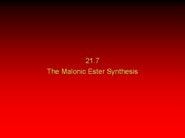 21. 7 The Malonic Ester Synthesis 