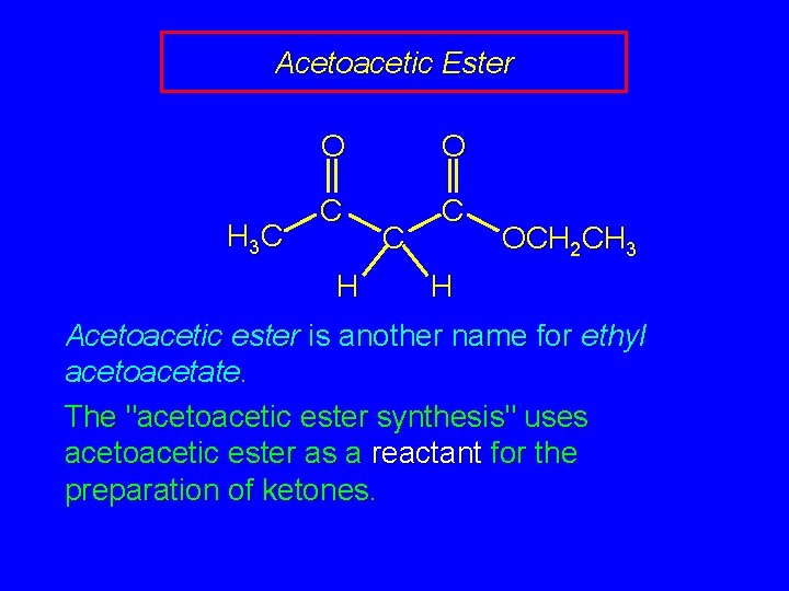 Acetoacetic Ester H 3 C O O C C H C OCH 2 CH