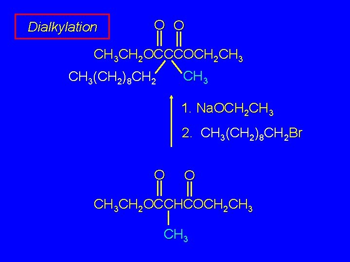 Dialkylation O O CH 3 CH 2 OCCCOCH 2 CH 3(CH 2)8 CH 2