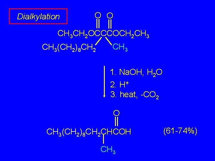 Dialkylation O O CH 3 CH 2 OCCCOCH 2 CH 3(CH 2)8 CH 2