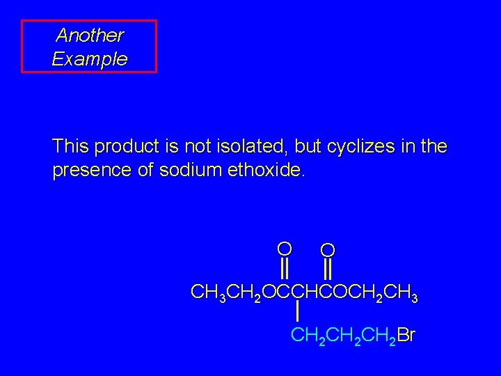 Another Example This product is not isolated, but cyclizes in the presence of sodium