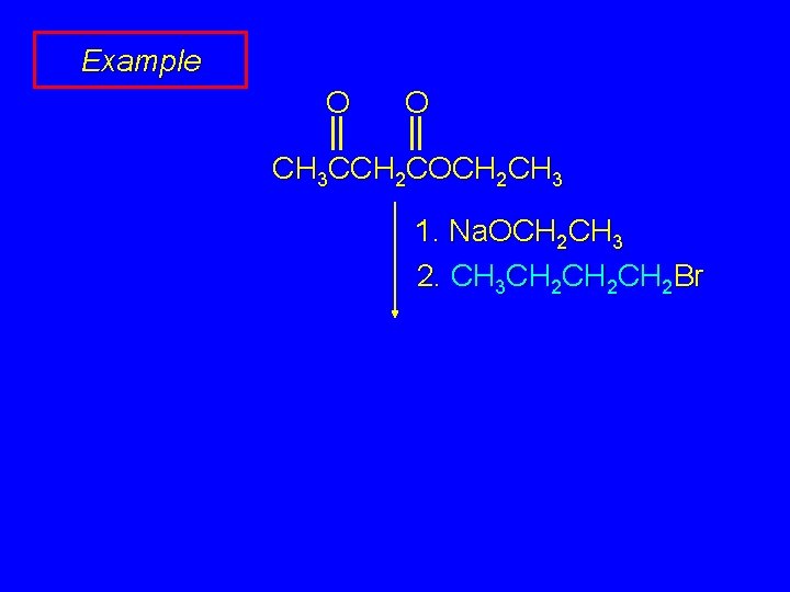 Example O O CH 3 CCH 2 COCH 2 CH 3 1. Na. OCH