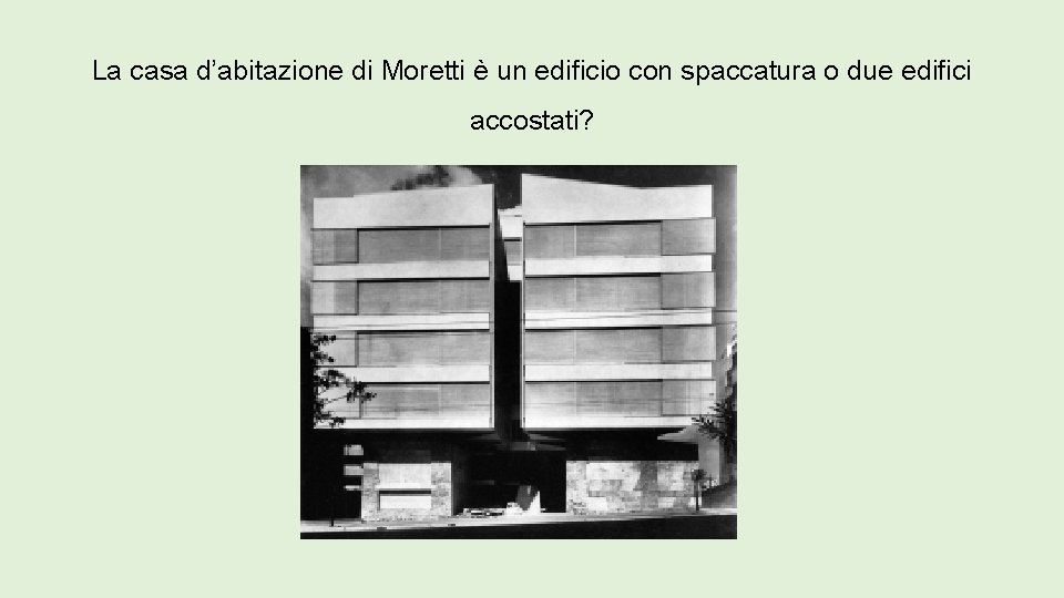 La casa d’abitazione di Moretti è un edificio con spaccatura o due edifici accostati?