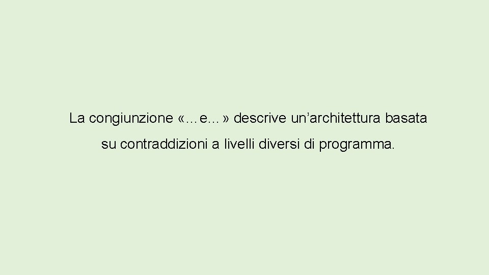 La congiunzione «…e…» descrive un’architettura basata su contraddizioni a livelli diversi di programma. 