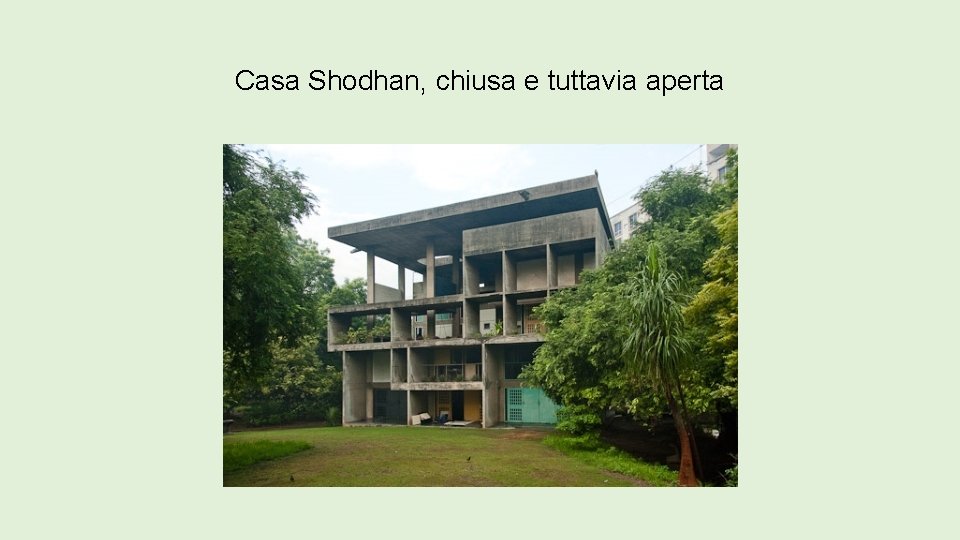 Casa Shodhan, chiusa e tuttavia aperta 