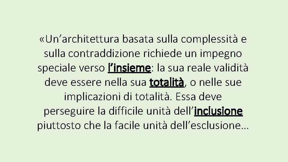  «Un’architettura basata sulla complessità e sulla contraddizione richiede un impegno speciale verso l’insieme: