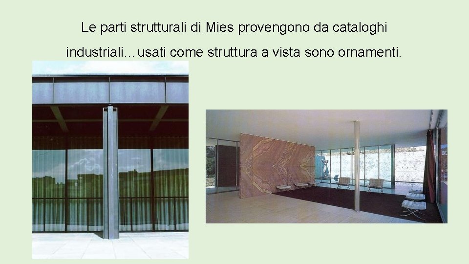 Le parti strutturali di Mies provengono da cataloghi industriali…usati come struttura a vista sono