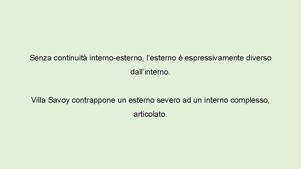 Senza continuità interno-esterno, l’esterno è espressivamente diverso dall’interno. Villa Savoy contrappone un esterno severo