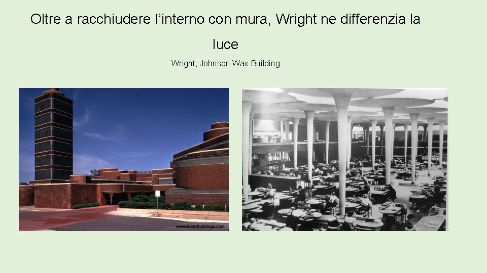 Oltre a racchiudere l’interno con mura, Wright ne differenzia la luce Wright, Johnson Wax