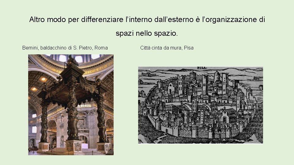 Altro modo per differenziare l’interno dall’esterno è l’organizzazione di spazi nello spazio. Bernini, baldacchino