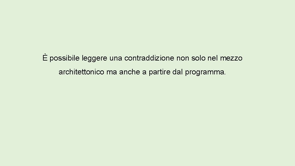 È possibile leggere una contraddizione non solo nel mezzo architettonico ma anche a partire