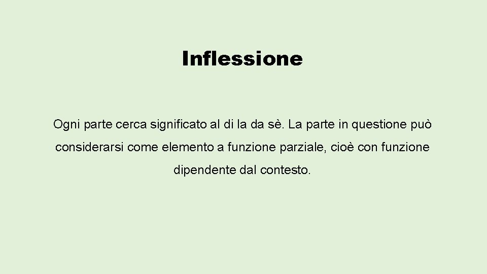 Inflessione Ogni parte cerca significato al di la da sè. La parte in questione