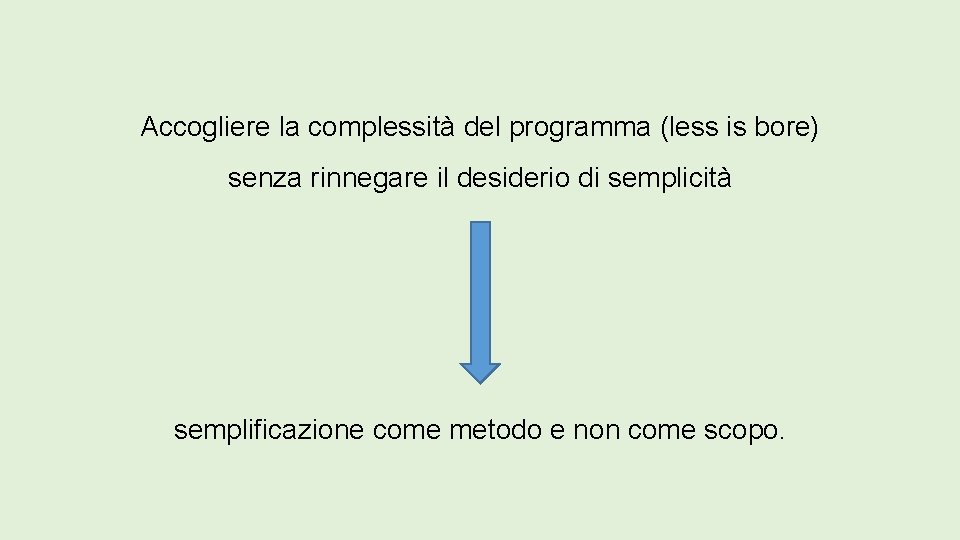 Accogliere la complessità del programma (less is bore) senza rinnegare il desiderio di semplicità