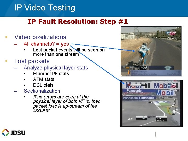 IP Video Testing IP Fault Resolution: Step #1 § Video pixelizations – All channels?